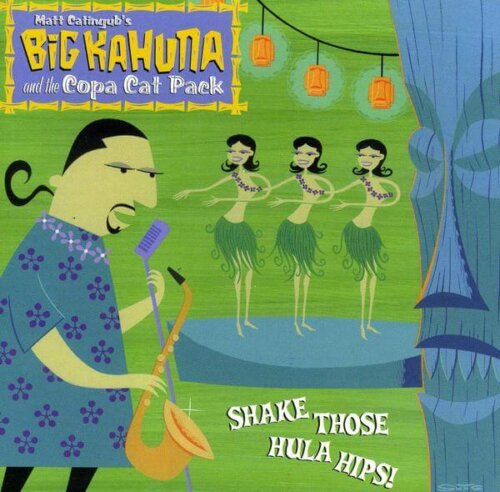 Album cover of Shake Those Hula Hips by Big Kahuna and the Copa Cat Pack