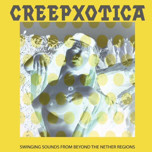 Album cover of Swinging Sounds From Beyond The Nether Regions by Creepxotica