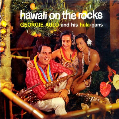 Album cover of Hawaii on the Rocks by George Auld and his hula-gans