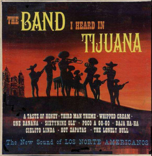 Album cover of The Band I Heard in Tijuana by Los Norte Americanos