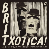 Britxotica! London’s Rarest Primitive Pop And Savage Jazz