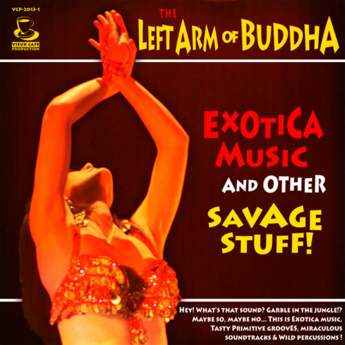 Album cover of Exotica Music and Other Savage Stuff by The Left Arm of Buddha