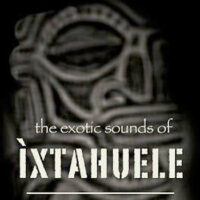 The Exotic Sounds of Ixtahuele