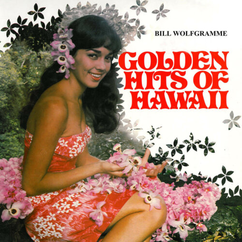 Album cover of Golden Hits of Hawaii by Bill Wolfgramme and His Islanders