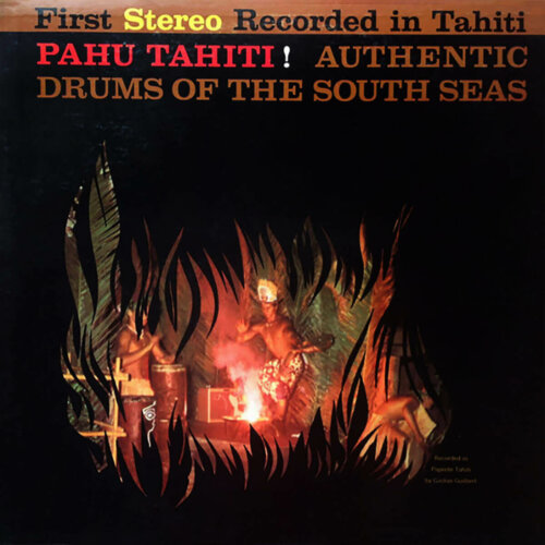 Pahu Tahiti! Authentic Drums Of The South Seas