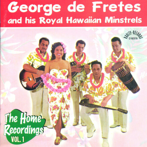 Album cover of The Home Recordings Vol. 1 by George de Fretes And His Royal Hawaiian Minstrels