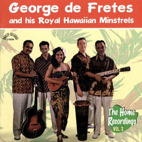 Album cover of The Home Recordings Vol. 3 by George de Fretes And His Royal Hawaiian Minstrels