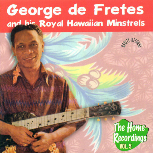 Album cover of The Home Recordings Vol. 5 by George de Fretes And His Royal Hawaiian Minstrels