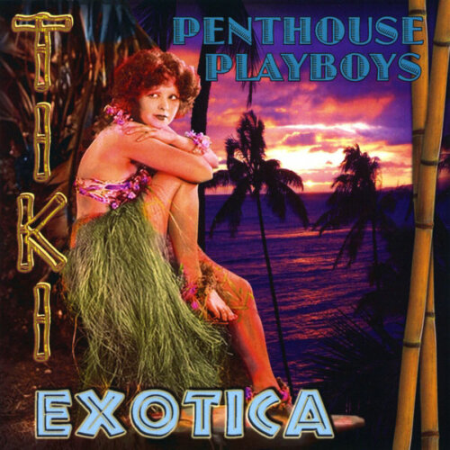 Album cover of Tiki Exotica by Penthouse Playboys