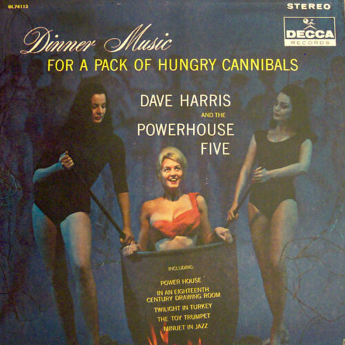Album cover of Dinner Music For A Pack Of Hungry Cannibals by Dave Harris And His Powerhouse Five