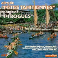 Airs de Fêtes Tahitiennes Chants De Pirogues