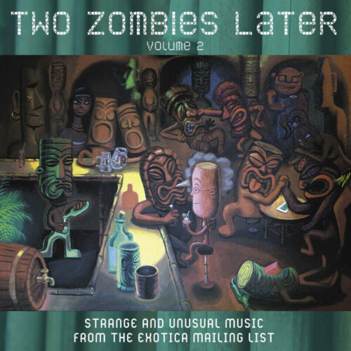 Album cover of Two Zombies Later : Strange and Unusual Music from the Exotica Mailing List - Volume 2 by Various Artists