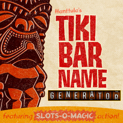 Tiki Bar Name Generator - featuring SLOTS-O-MAGIC action!