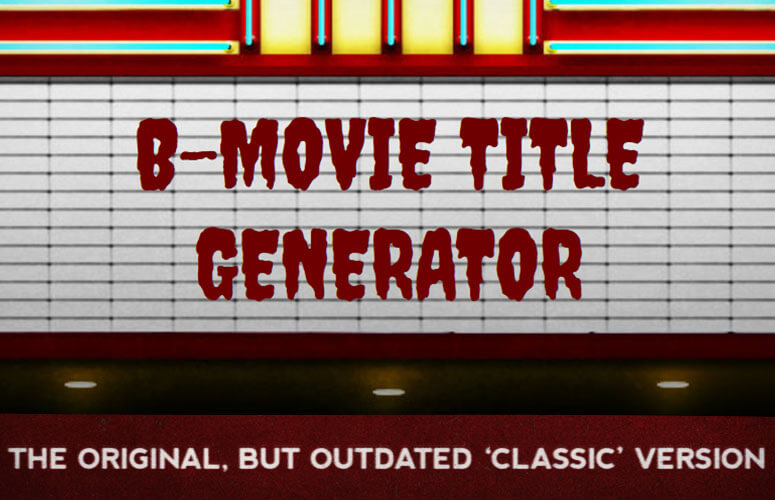 Classic version of B-Movie Title Generator